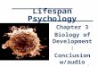 1 Lifespan Psychology Chapter 3 Biology of Development: Conclusion w/audio