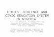 ETHICS,VIOLENCE and CIVIC EDUCATION SYSTEM IN NIGERIA. Francesca Edeghere. Director, Training, Seminars and Studies. Fellowship of Partners for the Protection