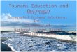 Tsunami Education and Outreach Rocky Lopes Integrated Systems Solutions, Inc. On behalf of National Tsunami Hazard Mitigation Program