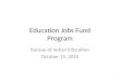 Education Jobs Fund Program Bureau of Indian Education October 15, 2010 1