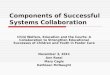 Components of Successful Systems Collaboration Child Welfare, Education and the Courts: A Collaboration to Strengthen Educational Successes of Children
