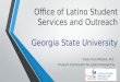 Office of Latino Student Services and Outreach Georgia State University Dylan Hart-Medina, M.S. Program Coordinator for Latino Outreach & Support