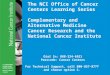 The NCI Office of Cancer Centers Learning Series Complementary and Alternative Medicine Cancer Research and the National Cancer Institute Dial In: 888-324-6921