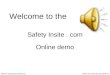 Slides will automatically advance Back to :// Online demo Welcome to the Safety Insite. com
