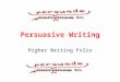 Persuasive Writing Higher Writing Folio. Learning Intention You are going to research a topic in order to produce a persuasive piece of writing. This