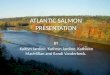 ATLANTIC SALMON PRESENTATION BY Kaitlyn Jardine, Kathryn Jardine, Kathleen MacMillan and Randi Vanderbeck