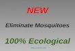 NEW Eliminate Mosquitoes 100% Ecological 