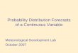 Probability Distribution Forecasts of a Continuous Variable Meteorological Development Lab October 2007