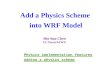 Add a Physics Scheme into WRF Model Shu-hua Chen UC Davis/AFWA Physics implementation features Adding a physics scheme
