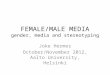 FEMALE/MALE MEDIA gender, media and stereotyping Joke Hermes October/November 2012, Aalto University, Helsinki