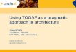 Using TOGAF as a pragmatic approach to architecture 15 april 2009 Jaarbeurs, Utrecht KIVI NIRIA, afd. Informatica Danny Greefhorst dgreefhorst@archixl.nl