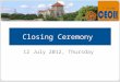 Closing Ceremony Closing Ceremony 12 July 2012, Thursday