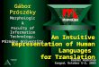 An Intuitive Representation of Human Languages for Translation Gábor Prószéky MorphoLogic& Faculty of Information Technology, Pázmány University Kalmár
