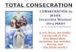 TOTAL CONSECRATION (Lord Jesus, we totally consecrate to You thru Mama Mary, ourselves, our country, Russia, and the whole world.) CONSECRATION to JESUS
