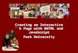 © Park University, 2006 Creating an Interactive Web Page with DHTML and JavaScript Park University