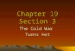 Chapter 19 Section 3 The Cold War Turns Hot. Communist Victory in China A revolution in 1911 left China a chaotic republic Upset with the republic and