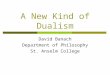 A New Kind of Dualism David Banach Department of Philosophy St. Anselm College