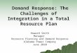 Demand Response: The Challenges of Integration in a Total Resource Plan Demand Response: The Challenges of Integration in a Total Resource Plan Howard