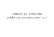 Lecture 12: Empirical evidence on unemployment. The issues View #1: Unemployment is the result of cumulated shocks of various nature and persistence View