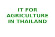 IT FOR AGRICULTURE IN THAILAND. Topics of presentation Present MOAC Data&Information services IT projects under implementation Future plan for MOAC IT