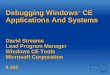 Debugging Windows ® CE Applications And Systems David Streams Lead Program Manager Windows CE Tools Microsoft Corporation 8-303