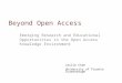 Emerging Research and Educational Opportunities in the Open Access Knowledge Environment Beyond Open Access Leslie Chan University of Toronto Scarborough