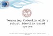 Luca Maria Aiello, Università degli Studi di Torino, Computer Science department 1 Tempering Kademlia with a robust identity based system