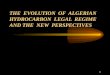 1 THE EVOLUTION OF ALGERIAN HYDROCARBON LEGAL REGIME AND THE NEW PERSPECTIVES