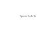 Speech Acts. HOW TO DO THINGS WITH WORDS Verificationist Holdovers According to verificationism, the meaning of a sentence is the set of experiences