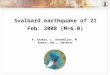 Department of Earth Science, Geodynamics Group  Svalbard earthquake of 21 Feb. 2008 (M=6.0) K. Atakan, L. Ottemöller, M. Raeesi and J. Havskov