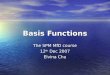 Basis Functions The SPM MfD course 12 th Dec 2007 Elvina Chu