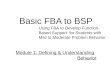 Basic FBA to BSP Using FBA to Develop Function- Based Support for Students with Mild to Moderate Problem Behavior Module 1: Defining & Understanding Behavior
