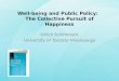 Well-being and Public Policy: The Collective Pursuit of Happiness Ulrich Schimmack University of Toronto Mississauga