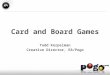 Card and Board Games Todd Kerpelman Creative Director, EA/Pogo