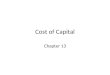 Cost of Capital Chapter 13. Cost of Capital Defined Cost of capital: percentage cost of permanent funds employed in business, or firm’s capital structure