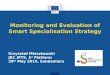 Monitoring and Evaluation of Smart Specialisation Strategy Krzysztof Mieszkowski JRC.IPTS, S 3 Platform 28 th May 2014, Sandomierz