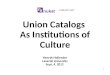 Union Catalogs As Institutions of Culture Henryk Hollender Lazarski University Sept. 4, 2012 1