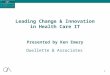 1 Leading Change & Innovation in Health Care IT Ouellette & Associates Presented by Ken Emery