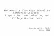 Mathematics from High School to Community College: Preparation, Articulation, and College Un-readiness Louise Jaffe, Ed.D. UCLA, 2012