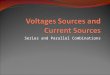 Series and Parallel Combinations. Objective of Lecture Explain how voltage sources in series may be combined. Explain how current sources in parallel