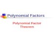 Polynomial Factors Polynomial Factor Theorem. 7/23/2013 Polynomial Factors 2 The Remainder Theorem Polynomial f(x) divided by x – k yields a remainder