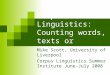 Corpus Linguistics: Counting words, texts or features Mike Scott, University of Liverpool Corpus Linguistics Summer Institute June-July 2008
