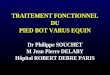 TRAITEMENT FONCTIONNEL DU PIED BOT VARUS EQUIN Dr Philippe SOUCHET M Jean Pierre DELABY Hôpital ROBERT DEBRE PARIS