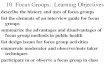 10 Focus Groups: Learning Objectives describe the history and uses of focus groups list the elements of an interview guide for focus groups summarize the