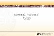 General Purpose Funds May 2012. Objectives –Define General Purpose Funds –Explain reporting requirements –Identify rules that apply to General Purpose