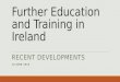 Further Education and Training in Ireland RECENT DEVELOPMENTS 12 JUNE 2014