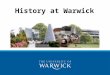 History at Warwick. Warwick History Department 2nd in the latest Research Assessment Exercise 6th in the 2014 The Complete University Guide and 16th in