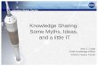 Knowledge Sharing: Some Myths, Ideas, and a little IT Jean E. Engle Chief Knowledge Officer Johnson Space Center
