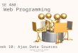 Web Programming SE 480: Week 10: Ajax Data Sources Copyright © Steven W. Johnson October 1, 2012