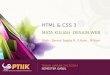 HTML & CSS 3 MATA KULIAH :DESAIN WEB Oleh : Denny Sagita R, S.Kom., M.Kom TAHUN AJARAN 2013/2014 SEMESTER GANJIL
